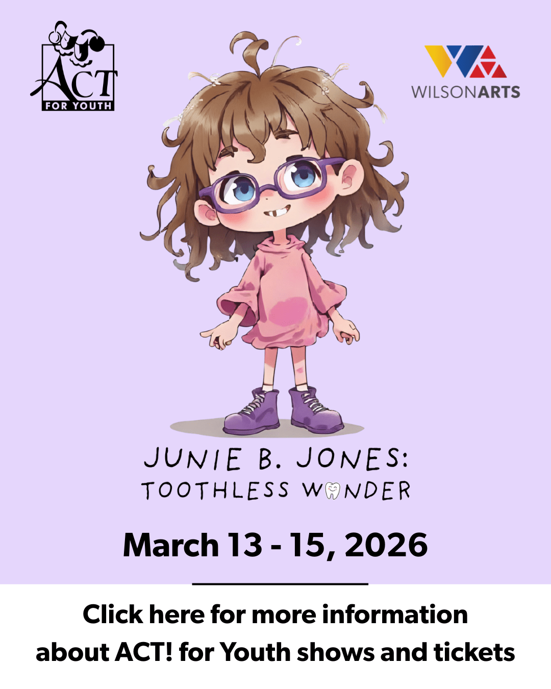 Click here to order tickets to ACT! for Youth presents JUNIE B. JONES: TOOTHLESS WONDER